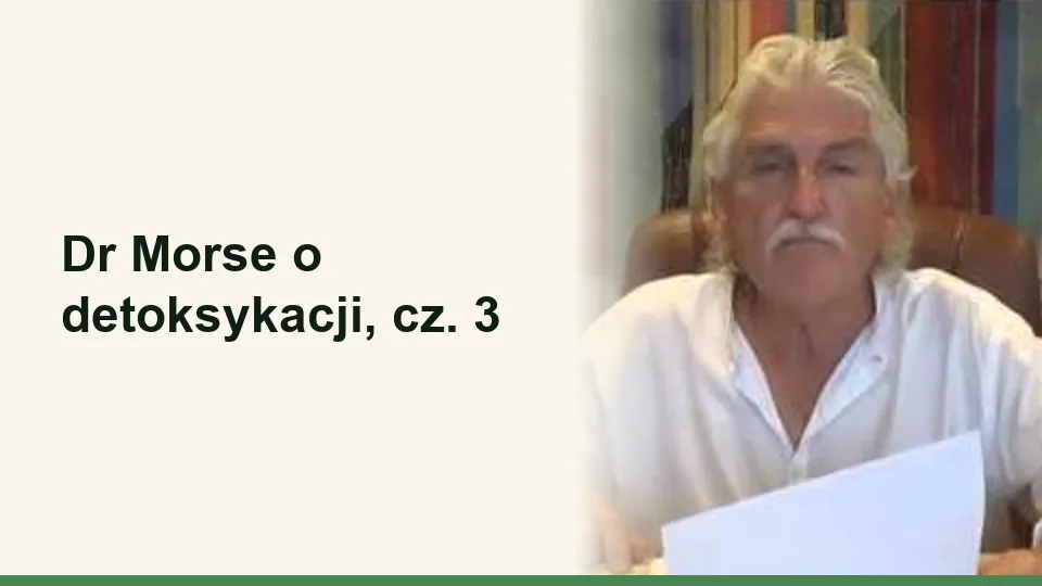 Okładka wykładu: Dr Morse o detoksykacji, cz. 3